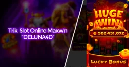 DELUNA4D: Trik Mudah Memilih Slot Online Gampang Maxwin