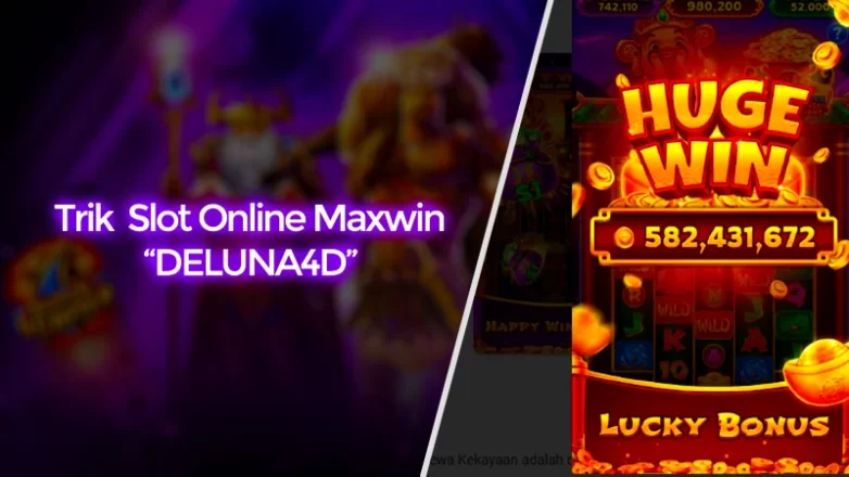 DELUNA4D: Trik Mudah Memilih Slot Online Gampang Maxwin
